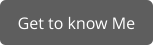 Get to know Me