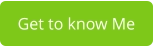 Get to know Me