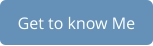 Get to know Me